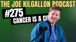 Episode 275 | Cancer is a...| The Joe Kilgallon Podcast