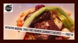 Ep 5, PT III - A French Washboard (Intrepid Mortal Tries The French Laundry's Recipes)