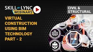 Digital and Virtual Construction using BIM Technology (Part - 2) | Skill-Lync | Workshop