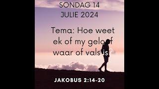 Sondag 14 Julie 2024 Tema: Hoe weet ek of my geloof waar of vals is? Ds Fritz Kotze