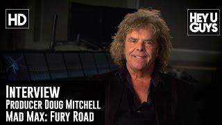 Mad Max Producer Doug Mitchell Interview - Mad Max: Fury Road