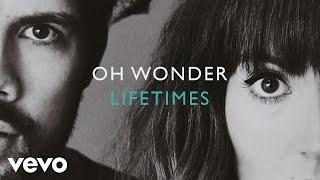 Oh Wonder - Lifetimes (Official Audio)