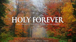 HOLY FOREVER | Instrumental Worship and Scriptures with Nature | Inspirational CKEYS