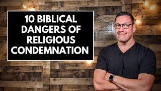 10 Biblical Dangers of Religious Condemnation