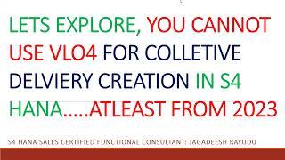 LETS EXPLORE, YOU CANNOT USE VLO4 FOR COLLETIVE DELVIERY CREATION IN S4 HANA…  ATLEAST FROM 2023
