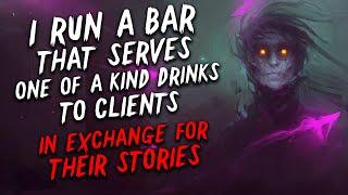 "I run a bar that serves one of a kind drinks in exchange for stories" Creepypasta | Scary Stories