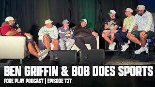 IT'S GO TIME, FEAT. BEN GRIFFIN & BOB DOES SPORTS - FORE PLAY EPISODE 737