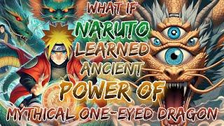 What If Naruto learned The Ancient Power Of Mythical One-Eyed Dragon