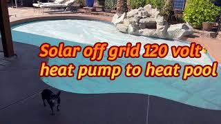 DIY solar power with Pappa off grid solar to heat pool with 120v heat pump (heats & cools water)