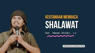 KEUTAMAAN MEMBACA SHALAWAT - USTADZ HANAN ATTAKI