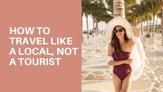 Travel like a Local, Not a Tourist | Istiana Travel Tips