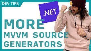 Even More MVVM Source Generator Awesomeness for .NET Developers