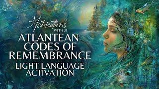 Atlantean Codes Of Remembrance | Light Language Activation