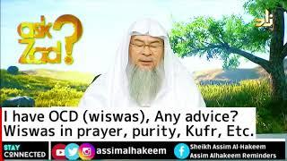 I have OCD (wiswas), Any advice? Wiswas in prayer, purity, Kufr, Etc. | Sheikh Assim Al Hakeem