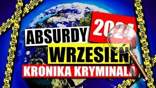 ABSURDY 2024 * WRZESIEŃ * KRONIKA KRYMINALNA