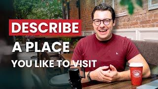 IELTS Speaking Part 2 | Describe A Place You Like To Visit