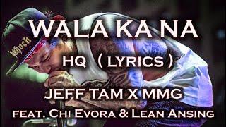 WALA KA NA - JEFF TAM x MMG ft. Chi Evora & Lean Ansing. HQ LYRIC