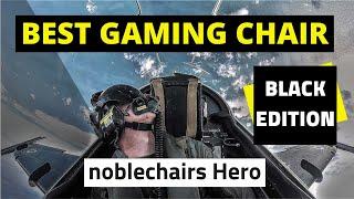 Best Gaming Chair - noblechairs Hero Black Edition Review by Real Pilot