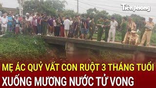 Bản tin trưa 24/11: Mẹ ác quỷ vất con ruột 3 tháng tuổi xuống mương nước tử vong, lời khai rợn người