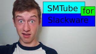 How to Install SMTube on Slackware | Just Plain Tech (JPT)