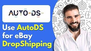 How to Use AutoDS for eBay DropShipping Quickly