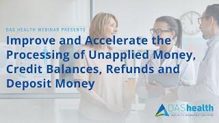 Improve and Accelerate the Processing of Unapplied Money, Credit Balances, Refunds and Deposit Money