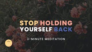 STOP HOLDING YOURSELF BACK | DAILY 3-MINUTE GUIDED MEDITATION | APRIL 18, 2023 | 180RITUAL