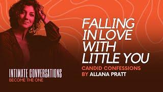 Intimate Conversations - Candid Confessions: Falling in Love with 'Little You' - Allana Pratt