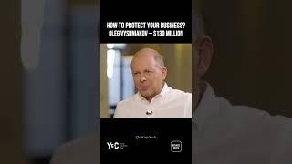 How to protect your business? Oleg Vyshniakov —$130 million