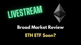 Broad Market Review - ETH ETF Soon?