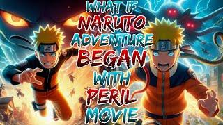 What if Naruto's Adventure Began with Peril ? movie