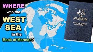 WHERE was the WEST SEA in The Book in Mormon?