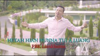 HETAH HIAN NUNNA TUI A LUANG // PBK LIANKHUMA // MUSIC VIDEO THAR