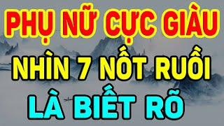 Phụ Nữ Có 7 NỐT RUỒI Này, Trời Định Mang Mệnh GIÀU SANG PHÚ QUÝ, Xấu Đến Mấy ĐÀN ÔNG Cũng THÈM| NTG