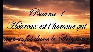 Psaume 1 - Heureux est l’homme qui met sa foi dans le Seigneur