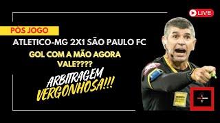 ARBITRAGEM VERGONHOSA!!! ATLETICO-MG 2X1 SÃO PAULO FC - GOL COM A MÃO AGORA VALE????