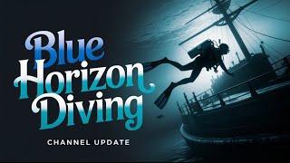 Blue Horizon Diving Channel Update 2025!