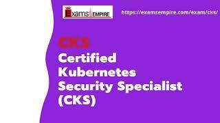 CKS Linux Foundation Certification Exam Training Guide by ExamsEmpire.com