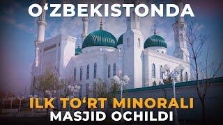 O‘ZBEKISTONDA ILK TO‘RT MINORALI MASJID OCHILDI