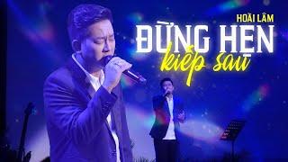 ĐỪNG HẸN KIẾP SAU - Đình Dũng | Hoài Lâm live at Đồng Dao