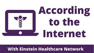 According to the Internet - Einstein Healthcare Network