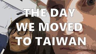 The Day We Moved To Taiwan