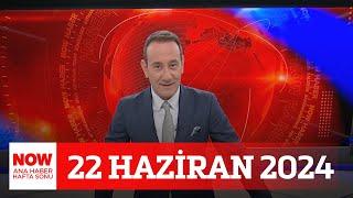 İmamoğlu ve Yavaş vurgusu... 22 Haziran NOW Ana Haber Hafta Sonu