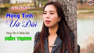 MỘNG TÌNH VỠ ĐÔI - SÁNG TÁC ĐẦU TAY CỦA DIỄM TRANG  HAY NHỨT NHÓI | NGHE TỚI ĐÂU NHÓI TIM TỚI ĐÓ