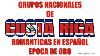 GRUPOS NACIONALES DE COSTA RICA - ROMANTICAS EN ESPAÑOL.