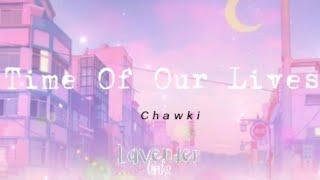Time Of Our Lives ,Lyrics |Chawki |Lavenderliriks  @ChawkiOfficial #chawki #timeofourlives