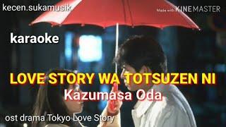 Love Story Wa Totsuzen Ni - Oda Kazumasa karaoke ost Tokyo Love Story