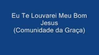 Eu te Louvarei Meu Bom Jesus (legendado: ver descrição)