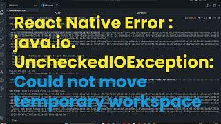 React Native Error : java.io.UncheckedIOException: Could not move temporary workspace