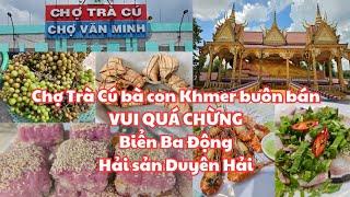 Trà Vinh: Chợ Trà Cú buôn bán VUI QUÁ CHỪNG, NHIỀU MÓN NGON - Biển Ba Động, Ăn hải sản TX. Duyên Hải